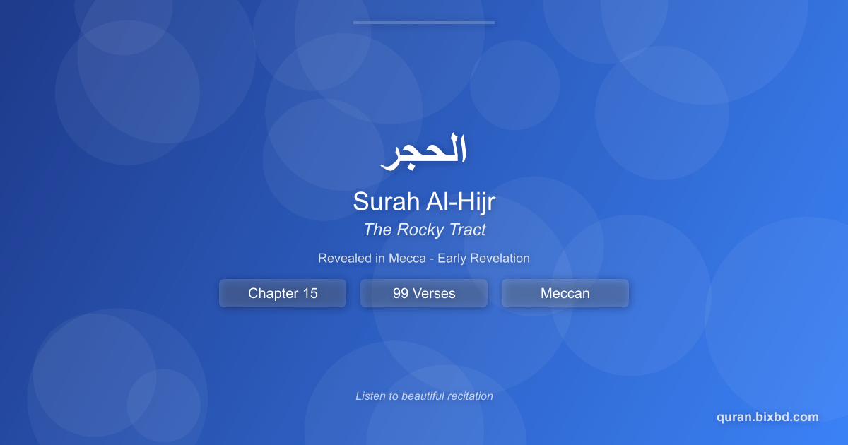 Listen to Surah Al-Hijr (الحجر) - The Rocky Tract Audio Surah Al-Hijr (الحجر) - The Rocky Tract - Chapter 15 of the Holy Quran - Recited by Sheikh Mishary Rashid Alafasy